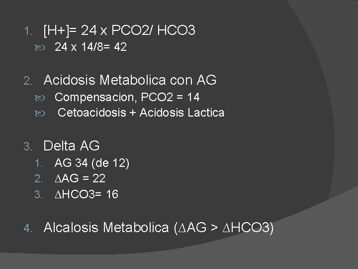 1. [H+]= 24 x PCO 2/ HCO 3 24 x 14/8= 42 2. Acidosis