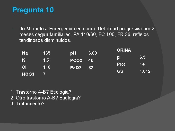 Pregunta 10 35 M traido a Emergencia en coma. Debilidad progresiva por 2 meses