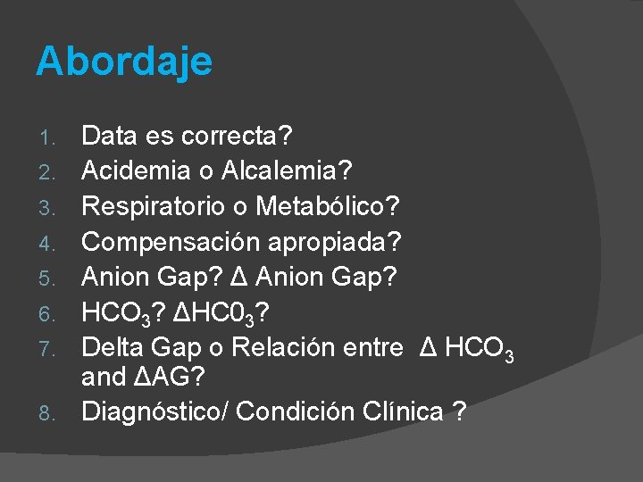 Abordaje 1. 2. 3. 4. 5. 6. 7. 8. Data es correcta? Acidemia o