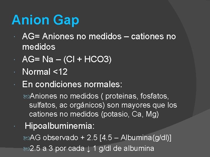 Anion Gap AG= Aniones no medidos – cationes no medidos AG= Na – (Cl