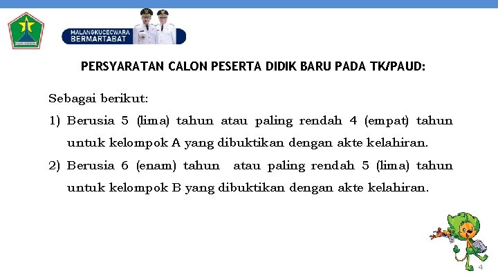 PERSYARATAN CALON PESERTA DIDIK BARU PADA TK/PAUD: Sebagai berikut: 1) Berusia 5 (lima) tahun