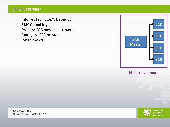 DCS Controller • • • Interpret register/OD request EMCY handling Prepare SCB messages (mask)