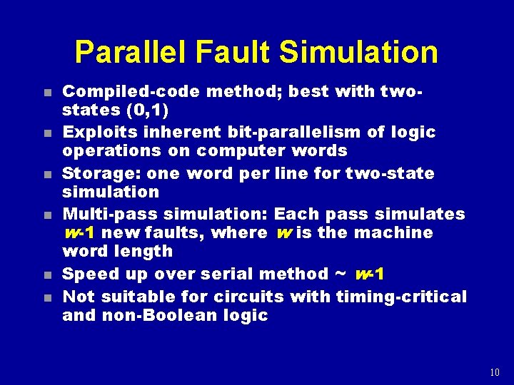 Parallel Fault Simulation n n n Compiled-code method; best with twostates (0, 1) Exploits