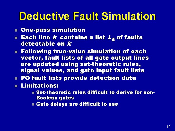 Deductive Fault Simulation n n One-pass simulation Each line k contains a list Lk
