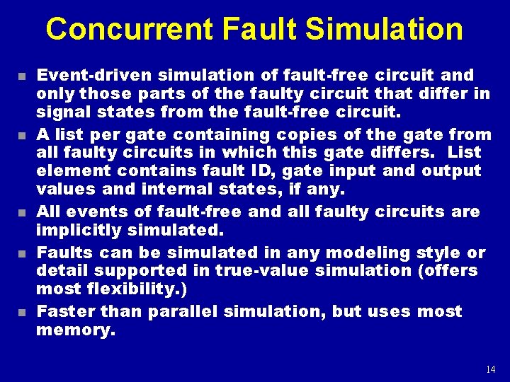 Concurrent Fault Simulation n n Event-driven simulation of fault-free circuit and only those parts