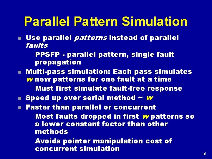 Parallel Pattern Simulation n n Use parallel patterns instead of parallel faults PPSFP -