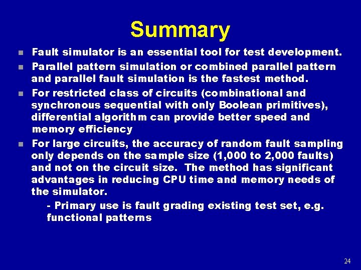 Summary n n Fault simulator is an essential tool for test development. Parallel pattern