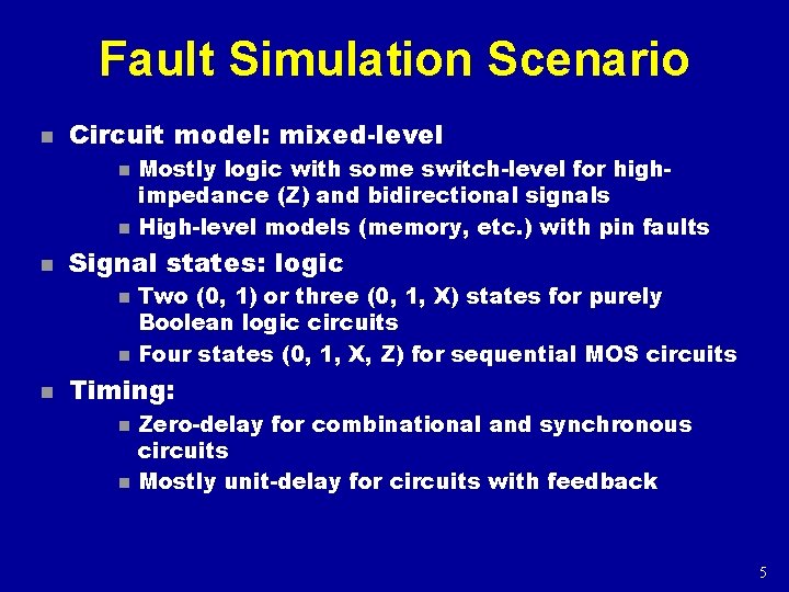 Fault Simulation Scenario n Circuit model: mixed-level n n n Signal states: logic n