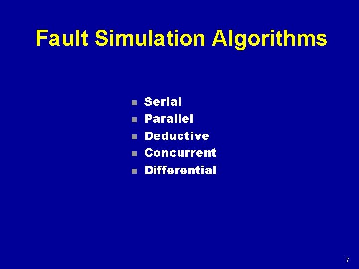 Fault Simulation Algorithms n n n Serial Parallel Deductive Concurrent Differential 7 