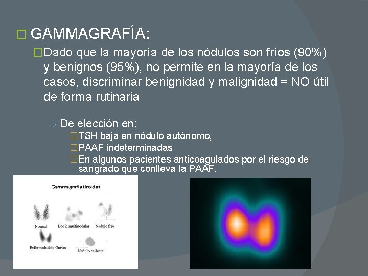 � GAMMAGRAFÍA: �Dado que la mayoría de los nódulos son fríos (90%) y benignos