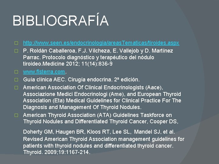 BIBLIOGRAFÍA � � � http: //www. seen. es/endocrinologia/areas. Tematicas/tiroides. aspx P. Roldán Caballeroa, F.