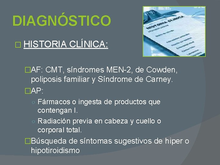 DIAGNÓSTICO � HISTORIA CLÍNICA: �AF: CMT, síndromes MEN-2, de Cowden, poliposis familiar y Síndrome