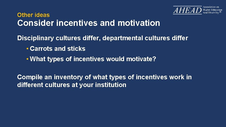 Other ideas Consider incentives and motivation Disciplinary cultures differ, departmental cultures differ • Carrots