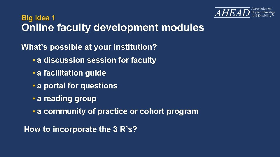 Big idea 1 Online faculty development modules What’s possible at your institution? • a