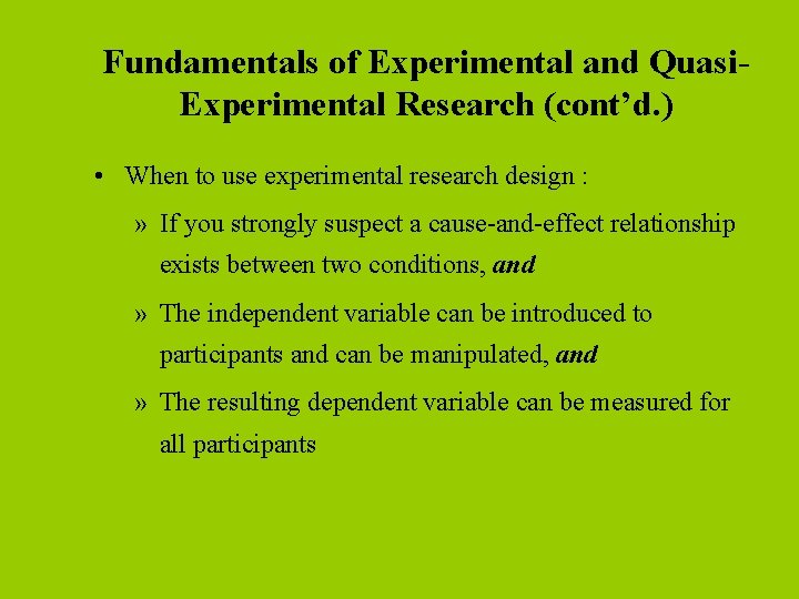 Fundamentals of Experimental and Quasi. Experimental Research (cont’d. ) • When to use experimental Fundamentals of Experimental and Quasi. Experimental Research (cont’d. ) • When to use experimental