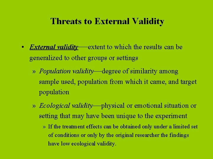 Threats to External Validity • External validity—extent to which the results can be generalized