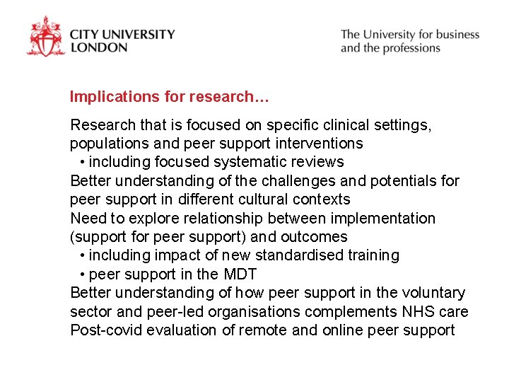 Implications for research… Research that is focused on specific clinical settings, populations and peer