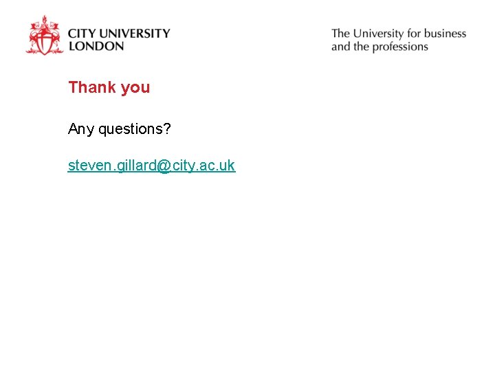 Thank you Any questions? steven. gillard@city. ac. uk 