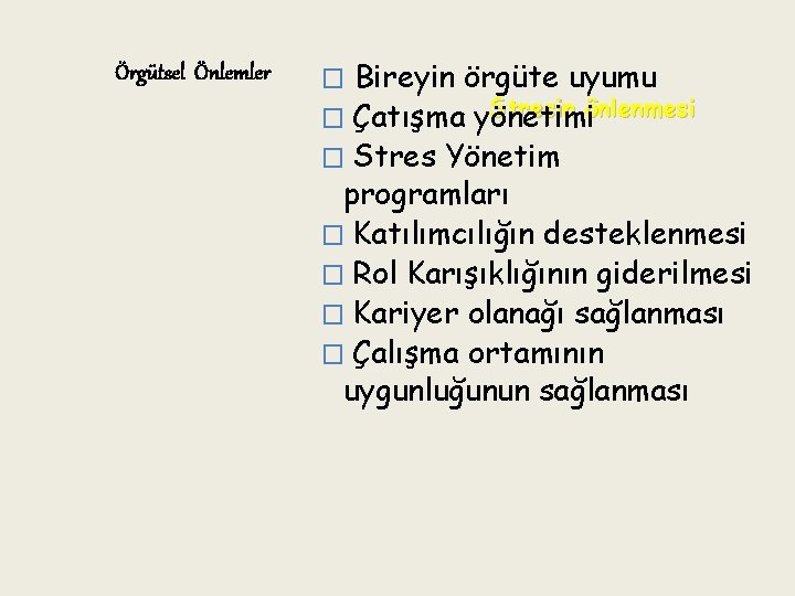 Örgütsel Önlemler Bireyin örgüte uyumu Stresin önlenmesi � Çatışma yönetimi � Stres Yönetim programları