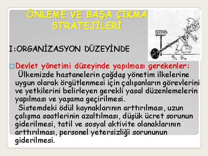 ÖNLEME VE BAŞA ÇIKMA STRATEJİLERİ I: ORGANİZASYON DÜZEYİNDE �Devlet yönetimi düzeyinde yapılması gerekenler: Ülkemizde