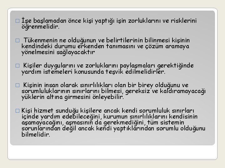 � İşe başlamadan önce kişi yaptığı işin zorluklarını ve risklerini öğrenmelidir. � Tükenmenin ne