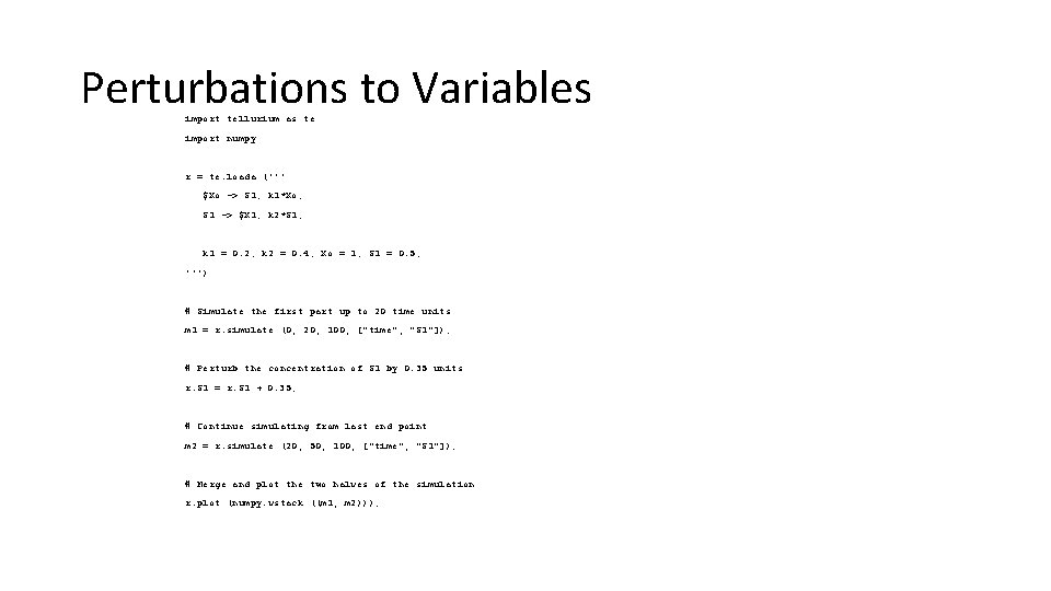 Perturbations to Variables import tellurium as te import numpy r = te. loada ('''