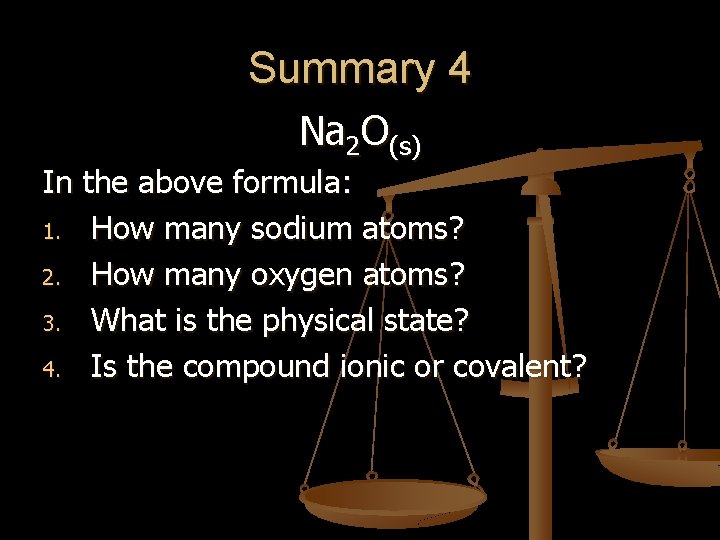 Summary 4 Na 2 O(s) In the above formula: 1. How many sodium atoms?