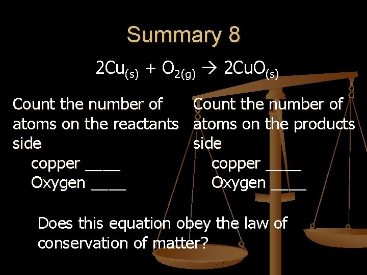 Summary 8 2 Cu(s) + O 2(g) 2 Cu. O(s) Count the number of