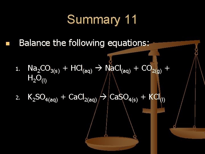 Summary 11 n Balance the following equations: 1. Na 2 CO 3(s) + HCl(aq) Summary 11 n Balance the following equations: 1. Na 2 CO 3(s) + HCl(aq)
