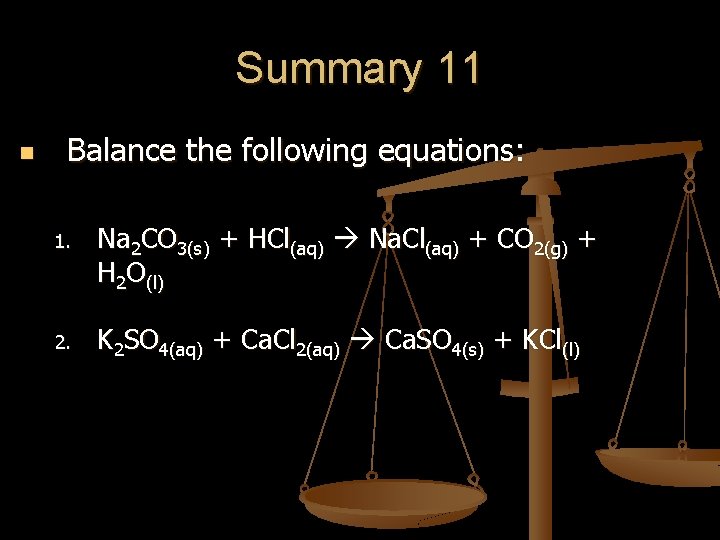 Summary 11 n Balance the following equations: 1. Na 2 CO 3(s) + HCl(aq)