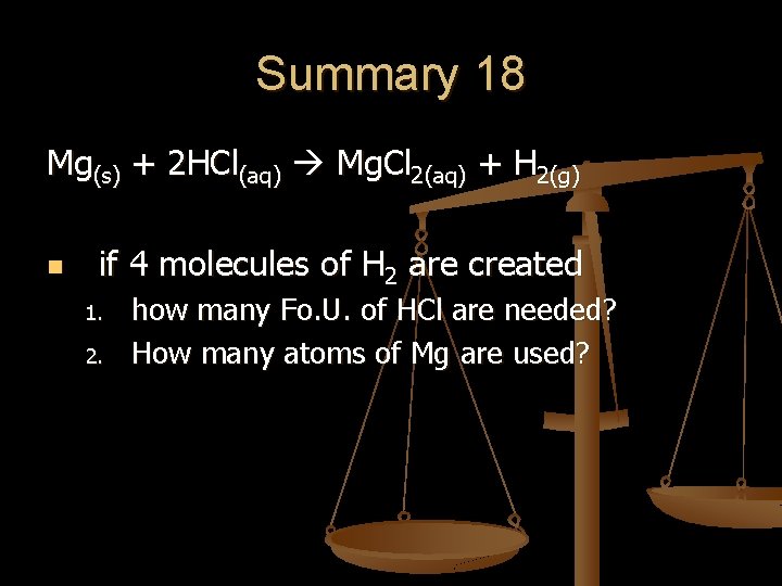 Summary 18 Mg(s) + 2 HCl(aq) Mg. Cl 2(aq) + H 2(g) n if