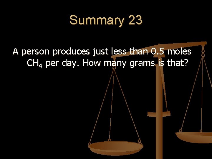 Summary 23 A person produces just less than 0. 5 moles CH 4 per Summary 23 A person produces just less than 0. 5 moles CH 4 per