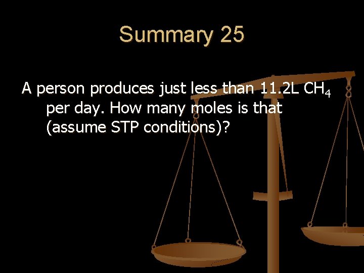 Summary 25 A person produces just less than 11. 2 L CH 4 per