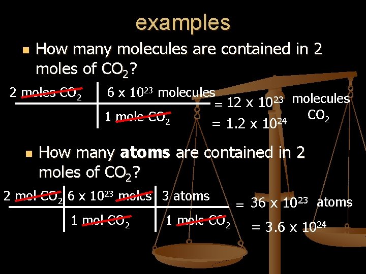 examples n How many molecules are contained in 2 moles of CO 2? 2