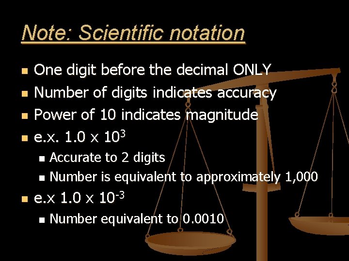 Note: Scientific notation n n One digit before the decimal ONLY Number of digits