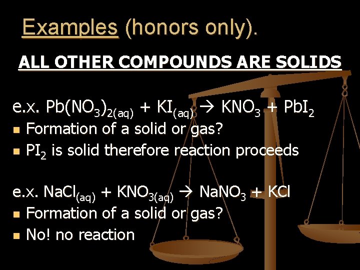 Examples (honors only). ALL OTHER COMPOUNDS ARE SOLIDS e. x. Pb(NO 3)2(aq) + KI(aq)