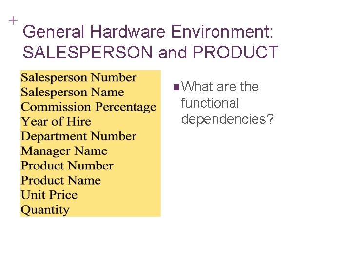 + 7 -11 General Hardware Environment: SALESPERSON and PRODUCT n What are the functional