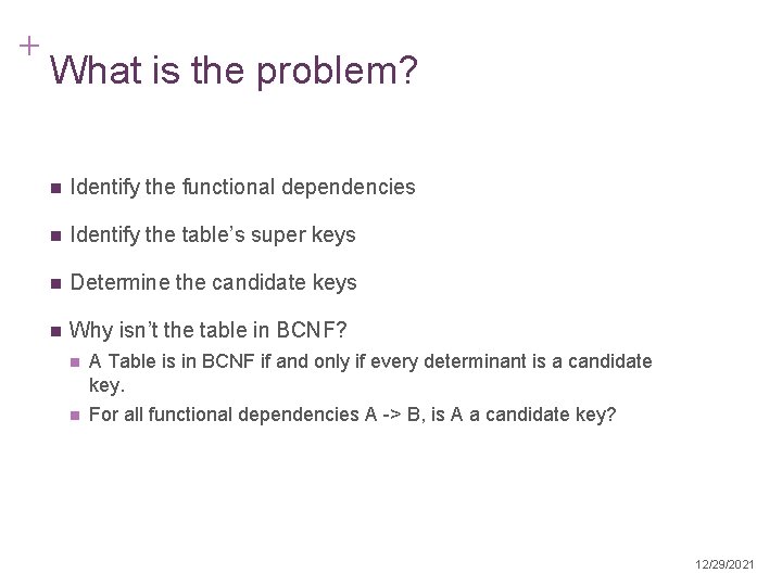 + What is the problem? n Identify the functional dependencies n Identify the table’s
