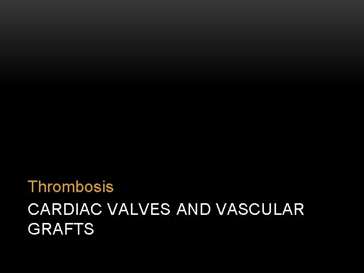 Thrombosis CARDIAC VALVES AND VASCULAR GRAFTS 