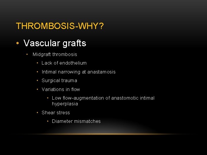 THROMBOSIS-WHY? • Vascular grafts • Midgraft thrombosis • Lack of endothelium • Intimal narrowing