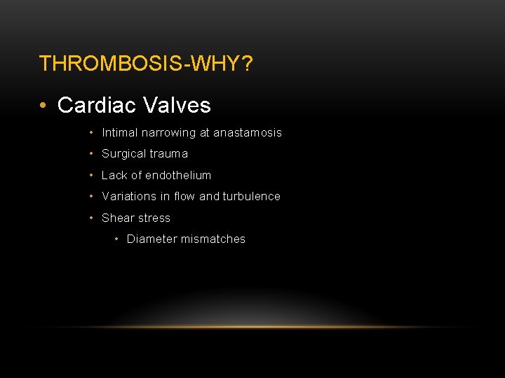 THROMBOSIS-WHY? • Cardiac Valves • Intimal narrowing at anastamosis • Surgical trauma • Lack