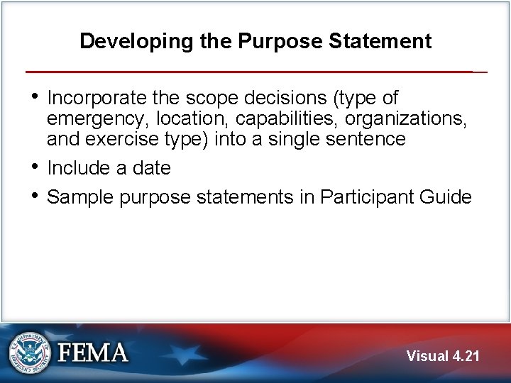 Developing the Purpose Statement • Incorporate the scope decisions (type of • • emergency,