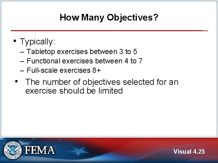 How Many Objectives? • Typically: ‒ Tabletop exercises between 3 to 5 ‒ Functional
