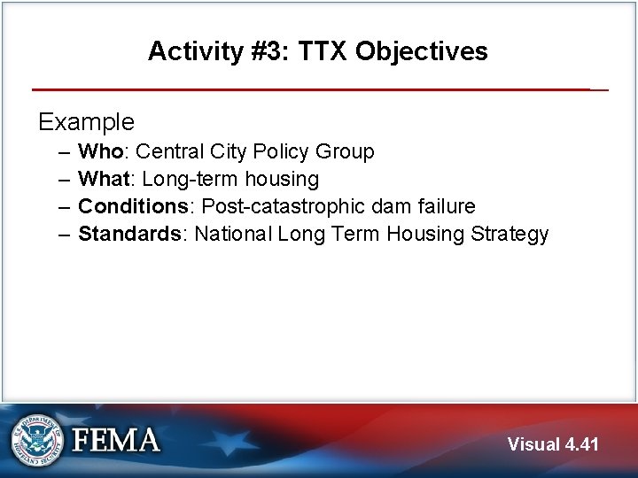Activity #3: TTX Objectives Example ‒ ‒ Who: Central City Policy Group What: Long-term