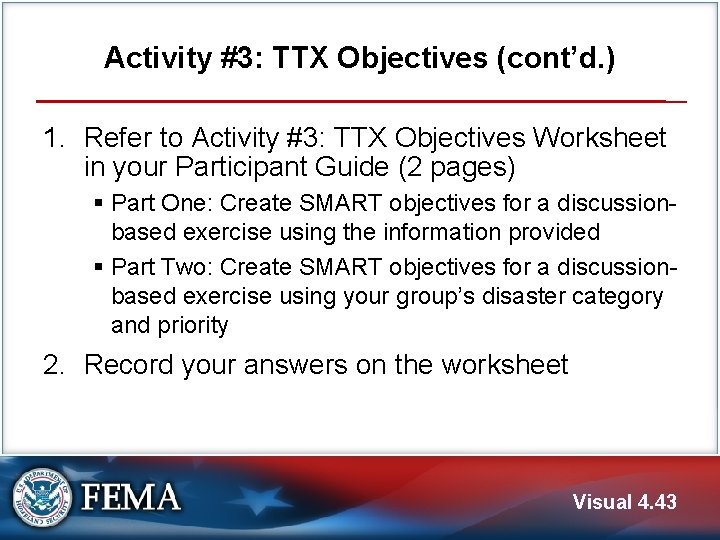 Activity #3: TTX Objectives (cont’d. ) 1. Refer to Activity #3: TTX Objectives Worksheet