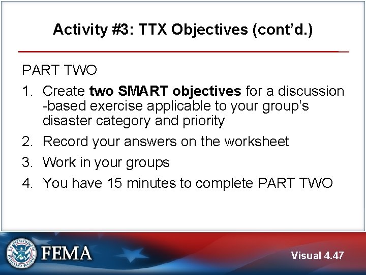 Activity #3: TTX Objectives (cont’d. ) PART TWO 1. Create two SMART objectives for