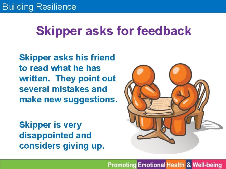 Building Resilience Skipper asks for feedback Skipper asks his friend to read what he