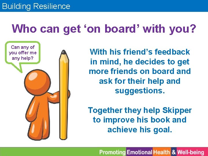 Building Resilience Who can get ‘on board’ with you? Can any of you offer