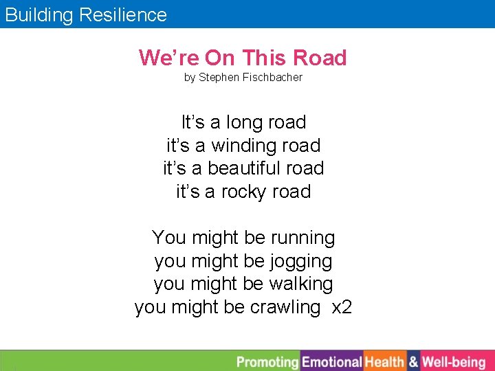 Building Resilience We’re On This Road by Stephen Fischbacher It’s a long road it’s