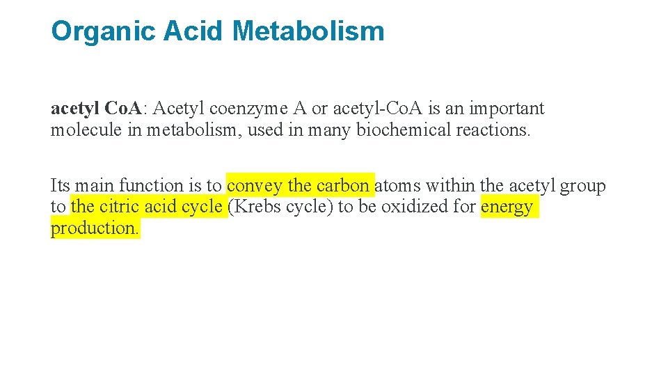 Organic Acid Metabolism acetyl Co. A: Acetyl coenzyme A or acetyl-Co. A is an
